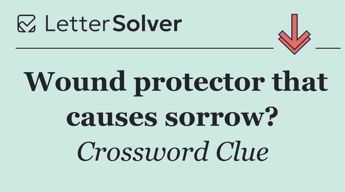 Wound protector that causes sorrow?