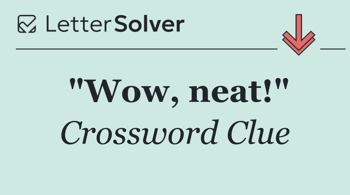 "Wow, neat!"