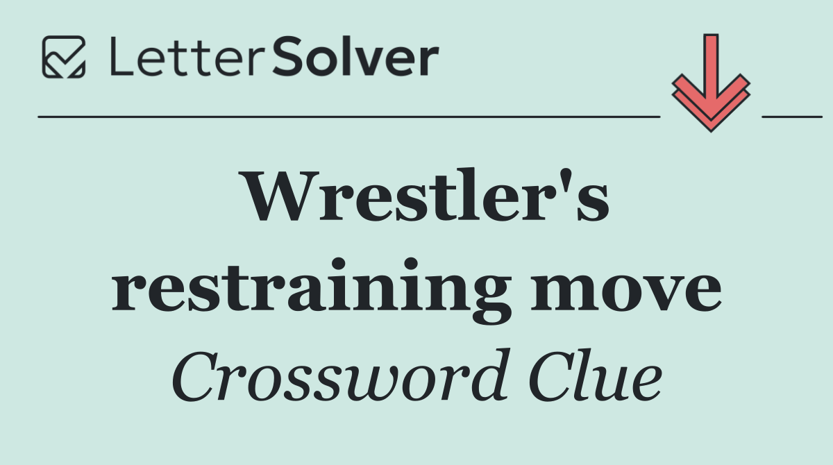 Wrestler's restraining move