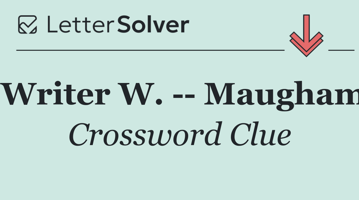 Writer W.    Maugham