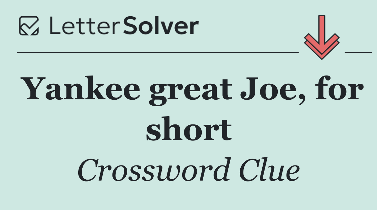 Yankee great Joe, for short