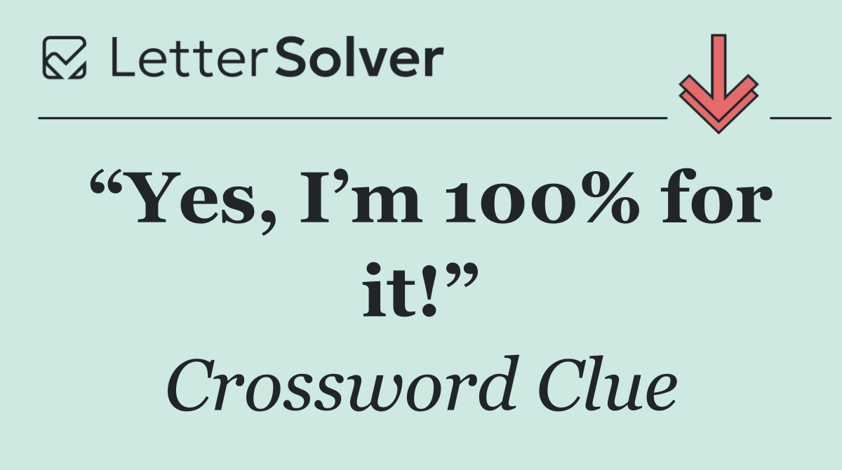 “Yes, I’m 100% for it!”