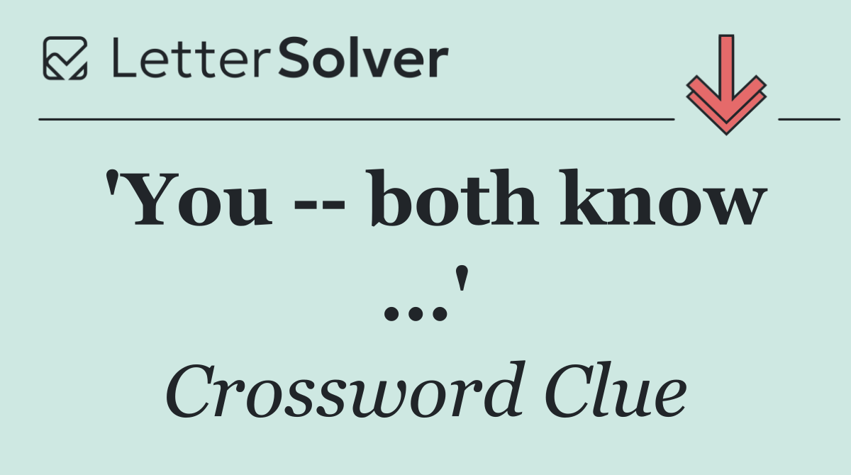'You    both know ...'