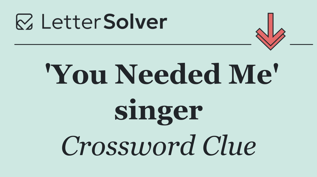 'You Needed Me' singer