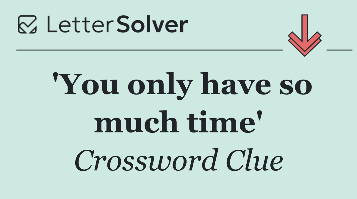 'You only have so much time'