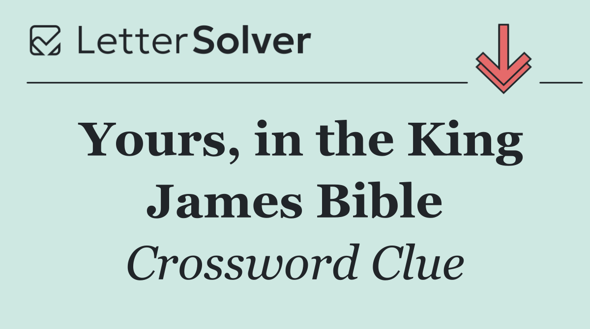 Yours, in the King James Bible