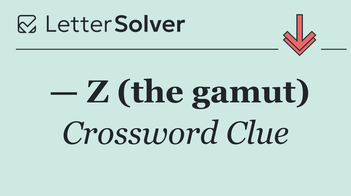 — Z (the gamut)