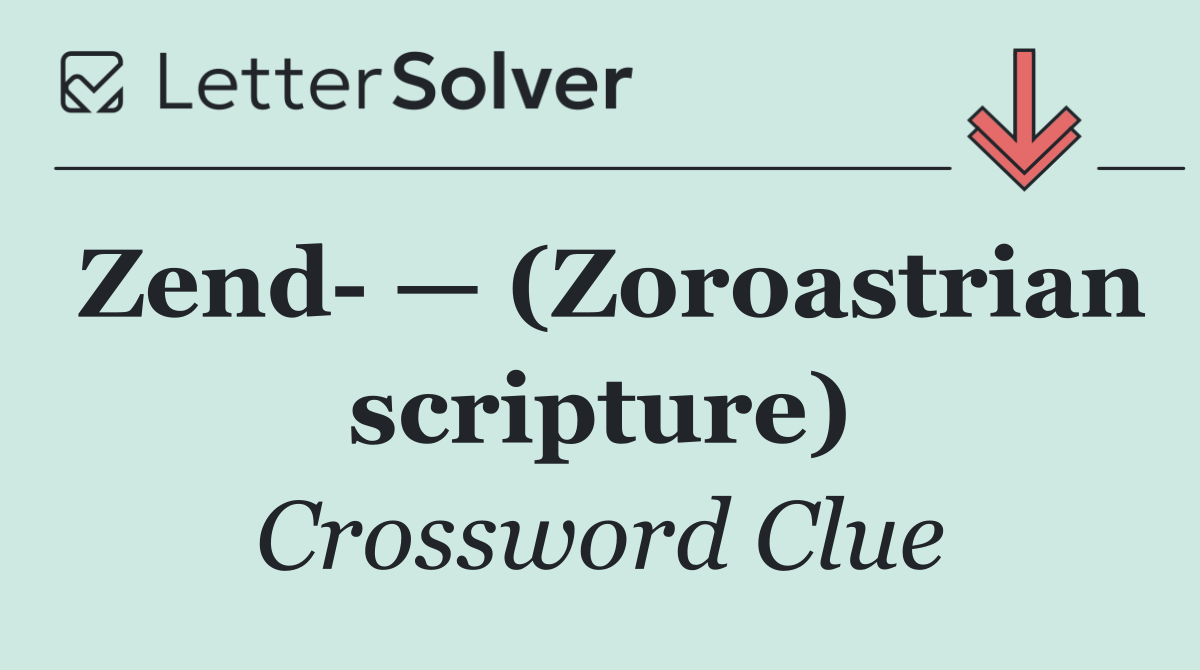 Zend  — (Zoroastrian scripture)