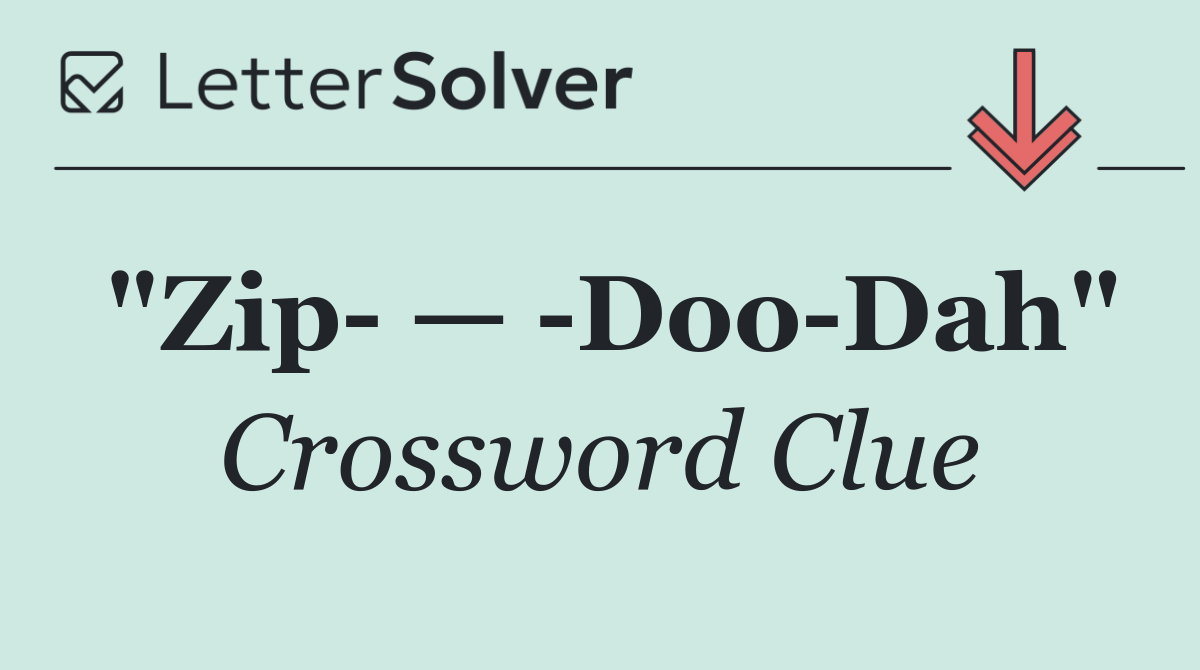 "Zip  —  Doo Dah"
