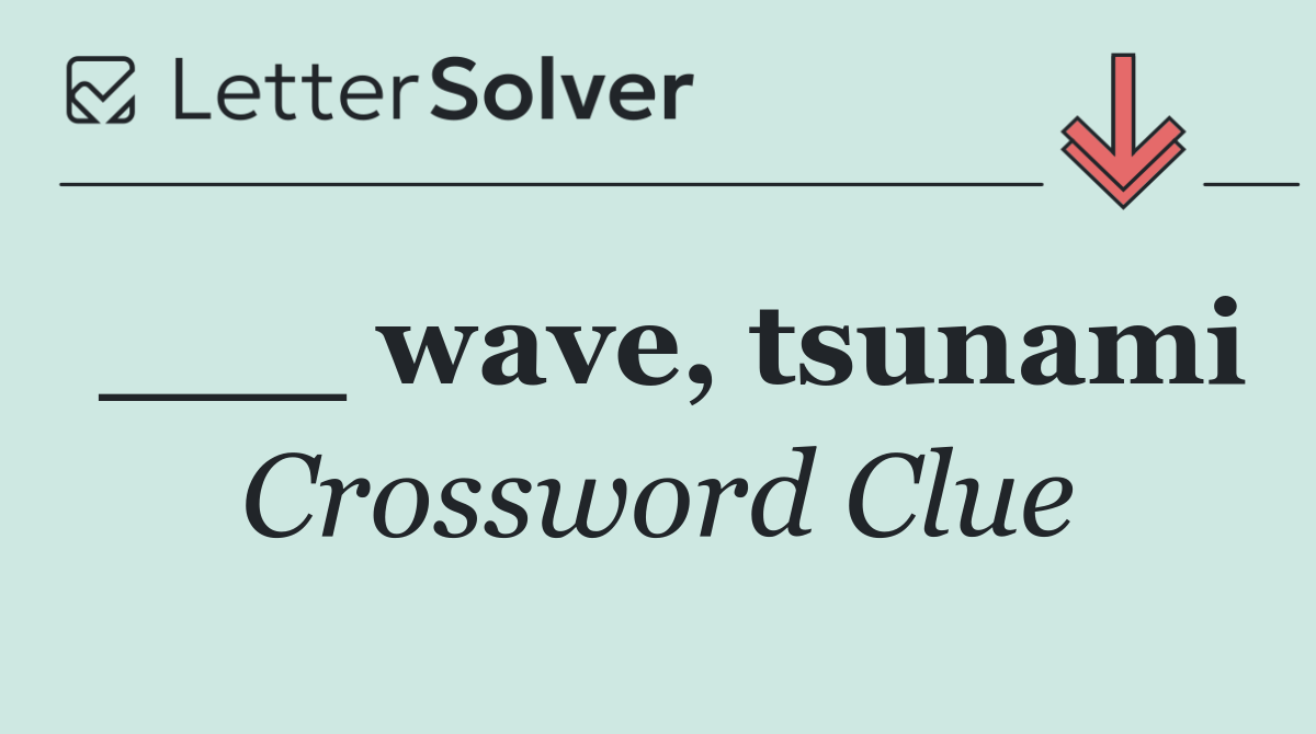 ___ wave, tsunami