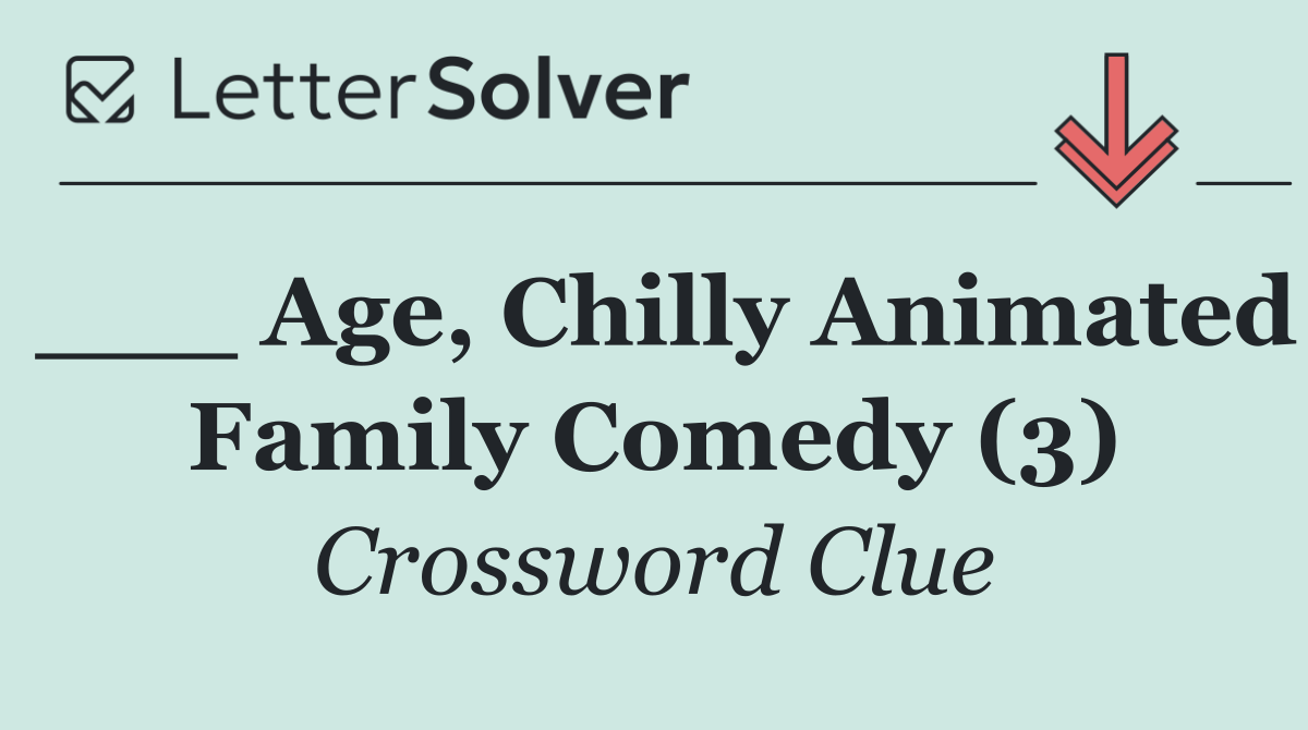 ___ Age, Chilly Animated Family Comedy (3)