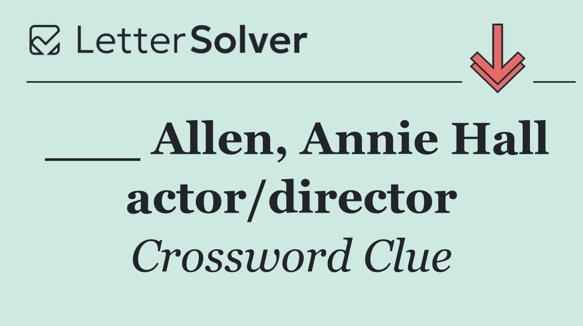 ___ Allen, Annie Hall actor/director
