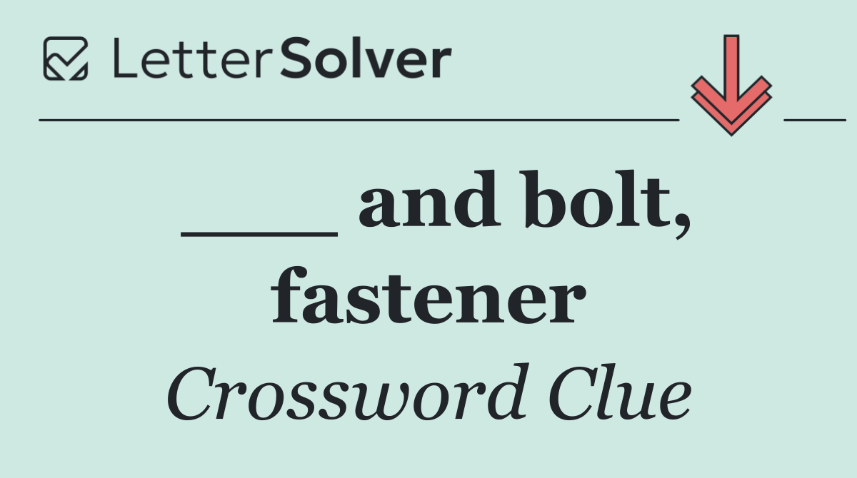 ___ and bolt, fastener