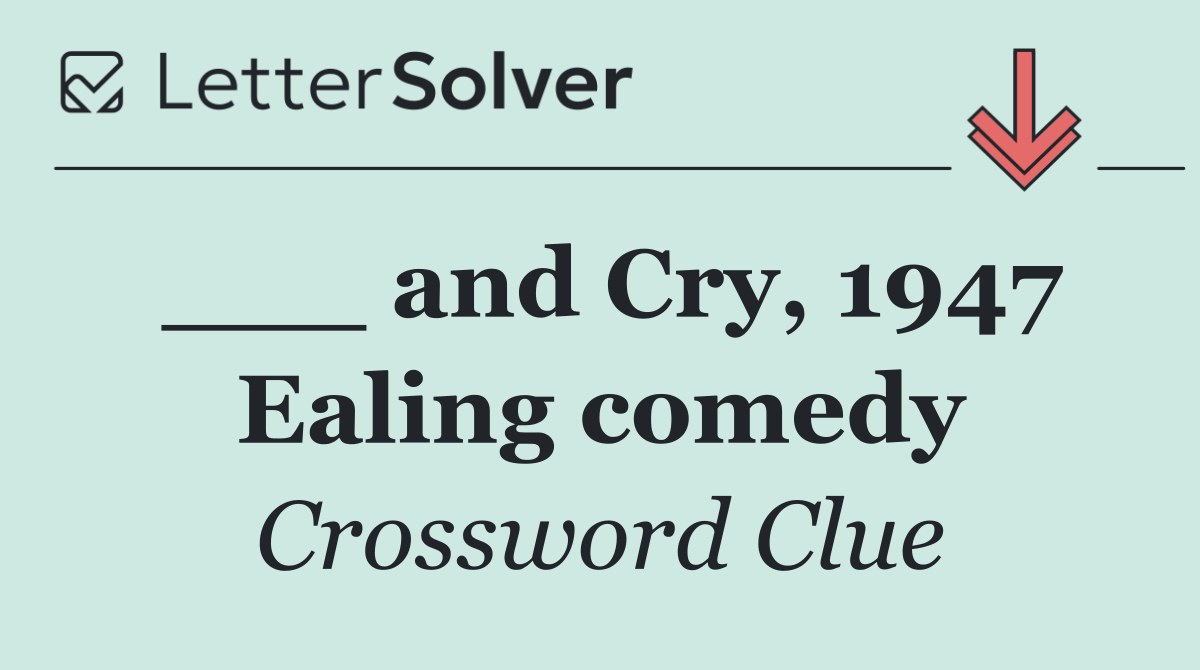 ___ and Cry, 1947 Ealing comedy