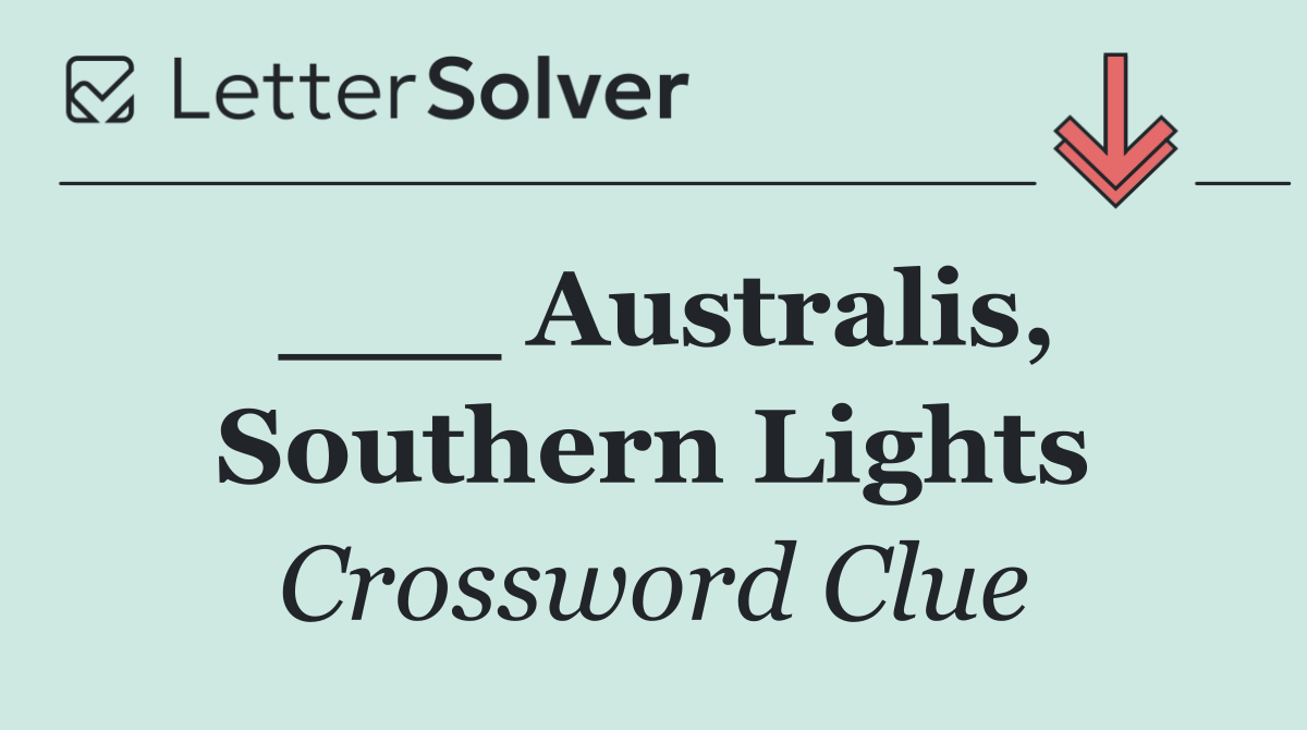 ___ Australis, Southern Lights