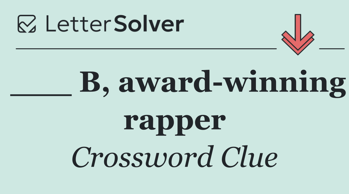 ___ B, award winning rapper