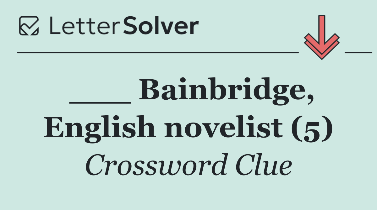 ___ Bainbridge, English novelist (5)