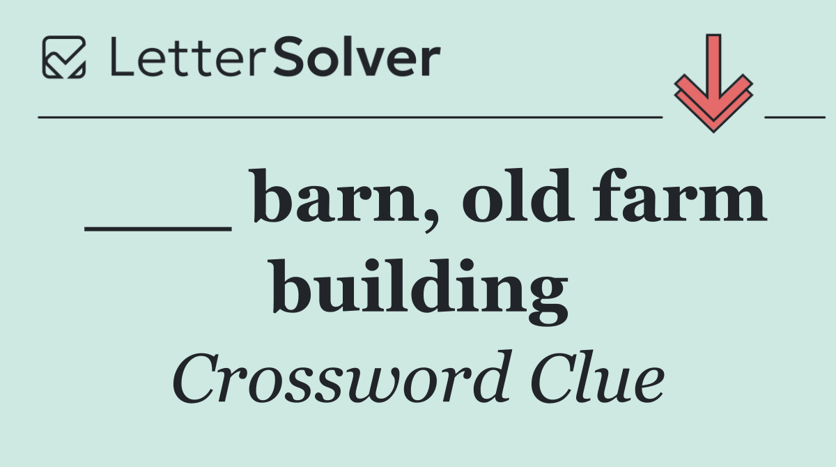 ___ barn, old farm building