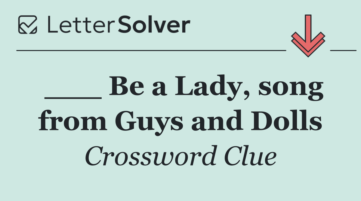 ___ Be a Lady, song from Guys and Dolls