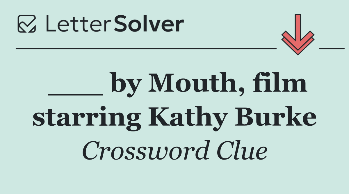 ___ by Mouth, film starring Kathy Burke