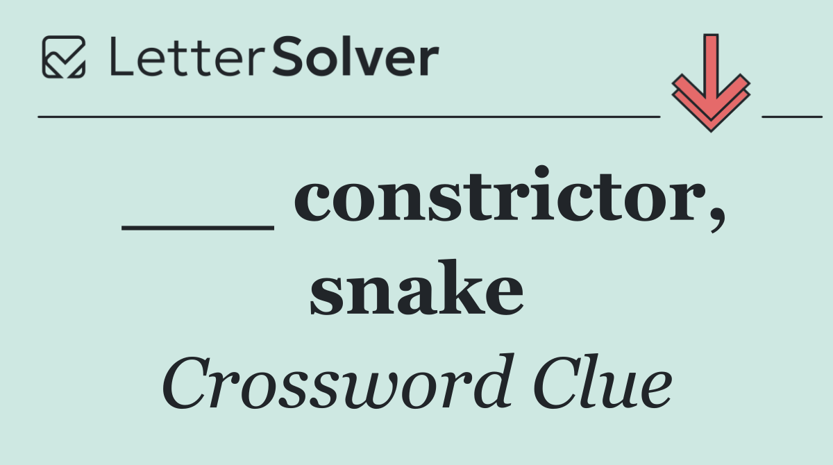 ___ constrictor, snake