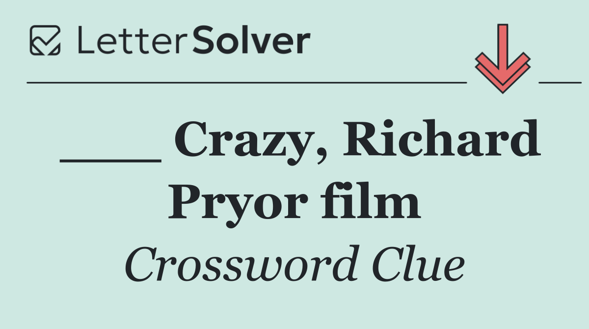 ___ Crazy, Richard Pryor film