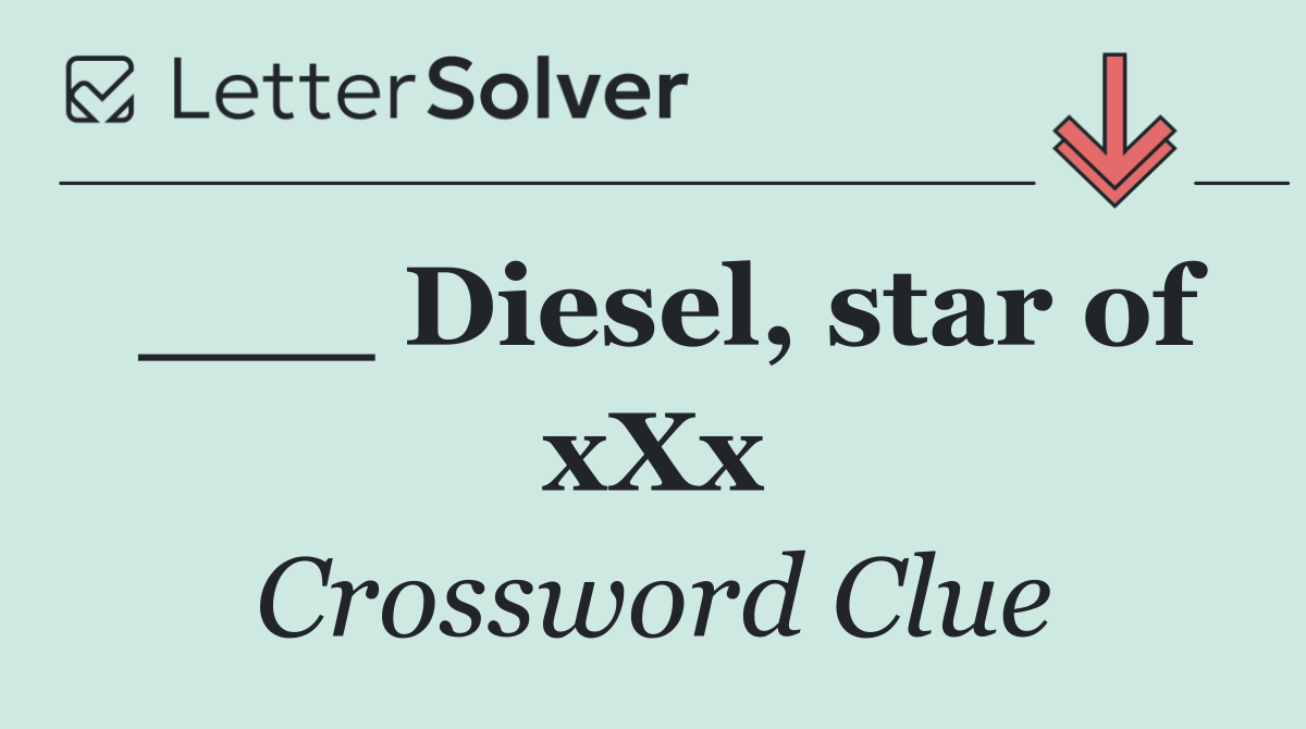 ___ Diesel, star of xXx