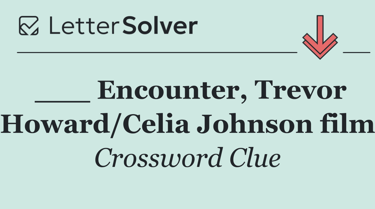 ___ Encounter, Trevor Howard/Celia Johnson film
