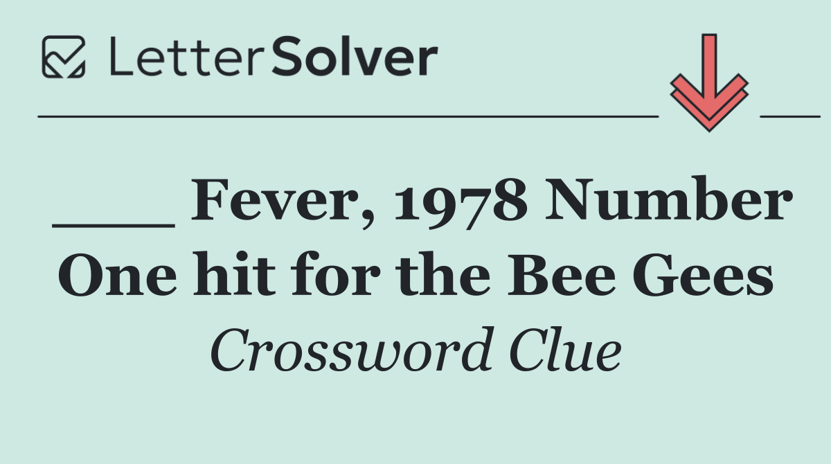 ___ Fever, 1978 Number One hit for the Bee Gees
