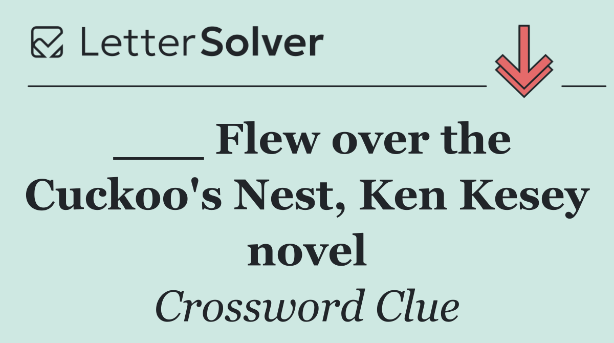 ___ Flew over the Cuckoo's Nest, Ken Kesey novel