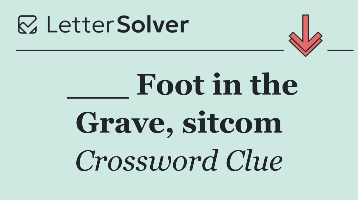___ Foot in the Grave, sitcom