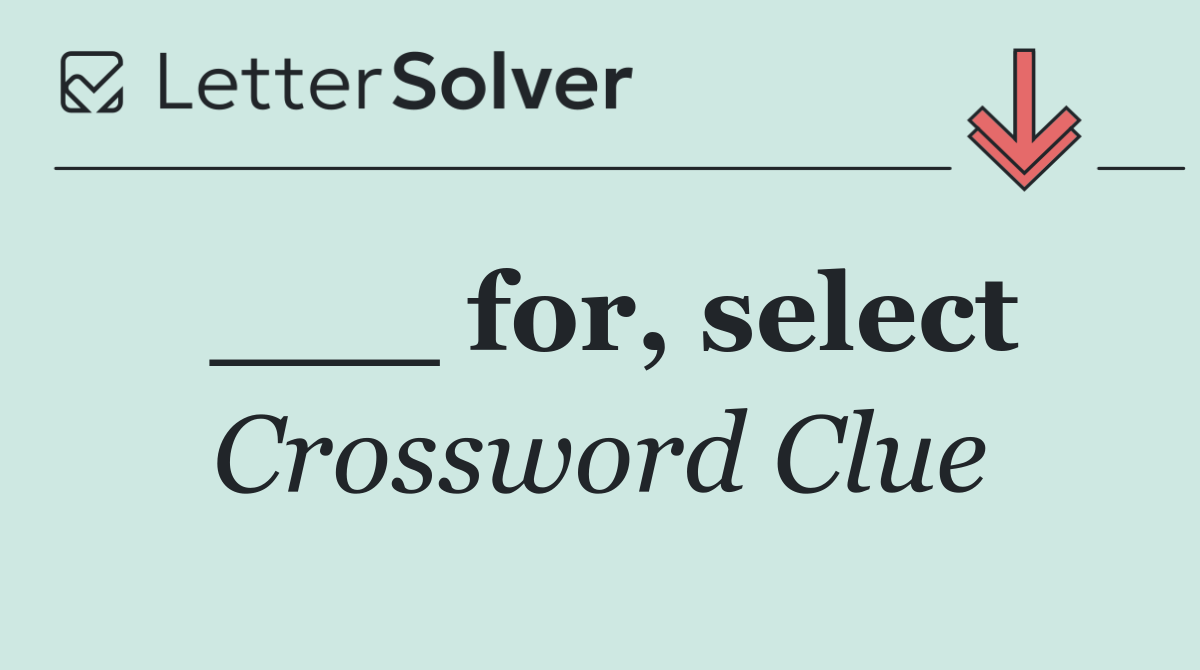 ___ for, select