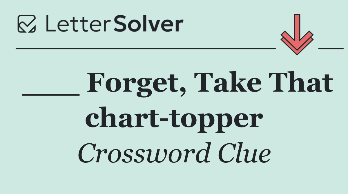 ___ Forget, Take That chart topper
