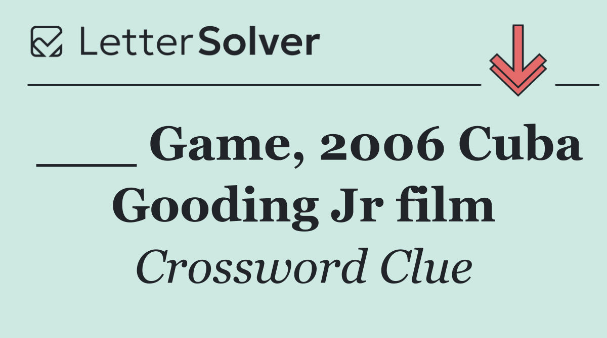 ___ Game, 2006 Cuba Gooding Jr film