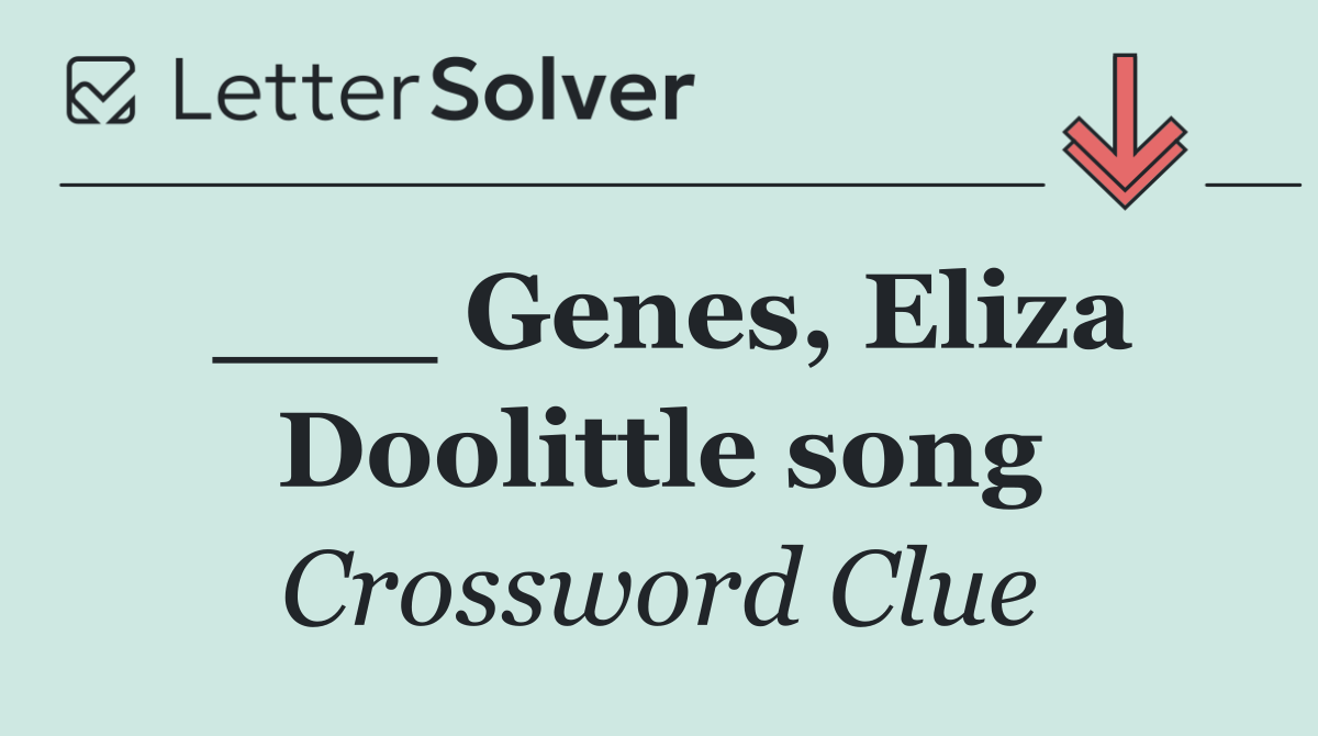___ Genes, Eliza Doolittle song