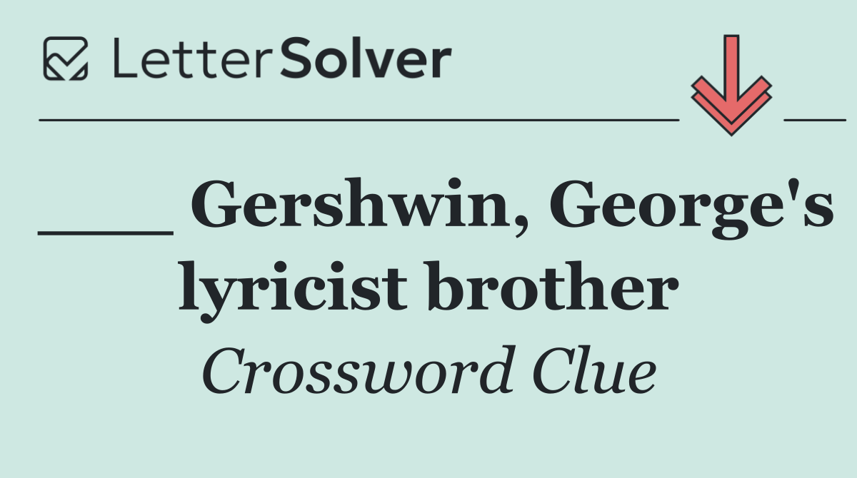 ___ Gershwin, George's lyricist brother