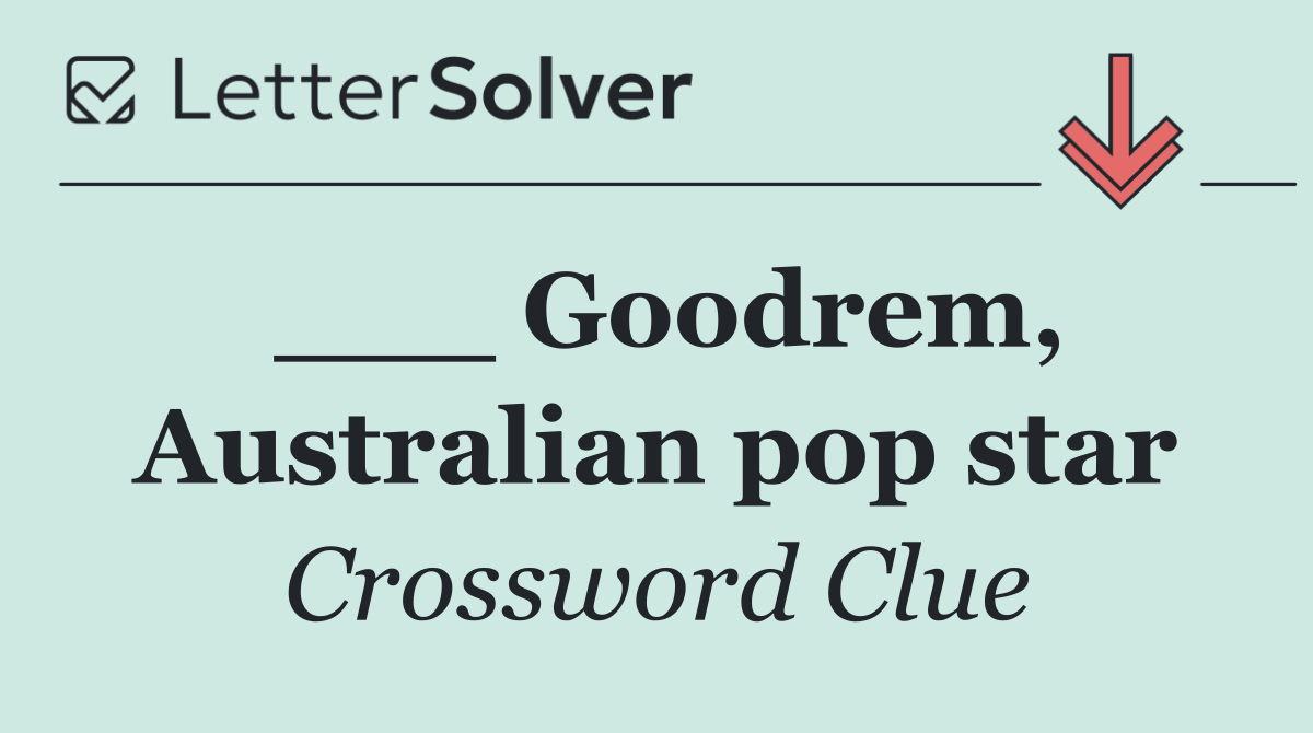 ___ Goodrem, Australian pop star