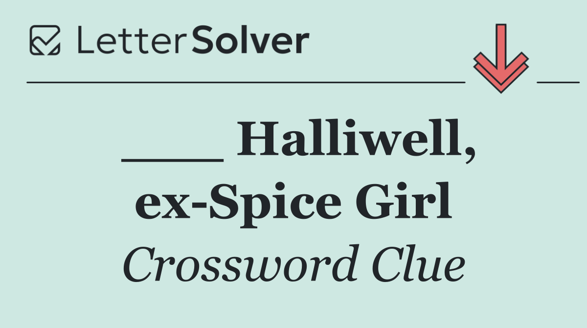 ___ Halliwell, ex Spice Girl