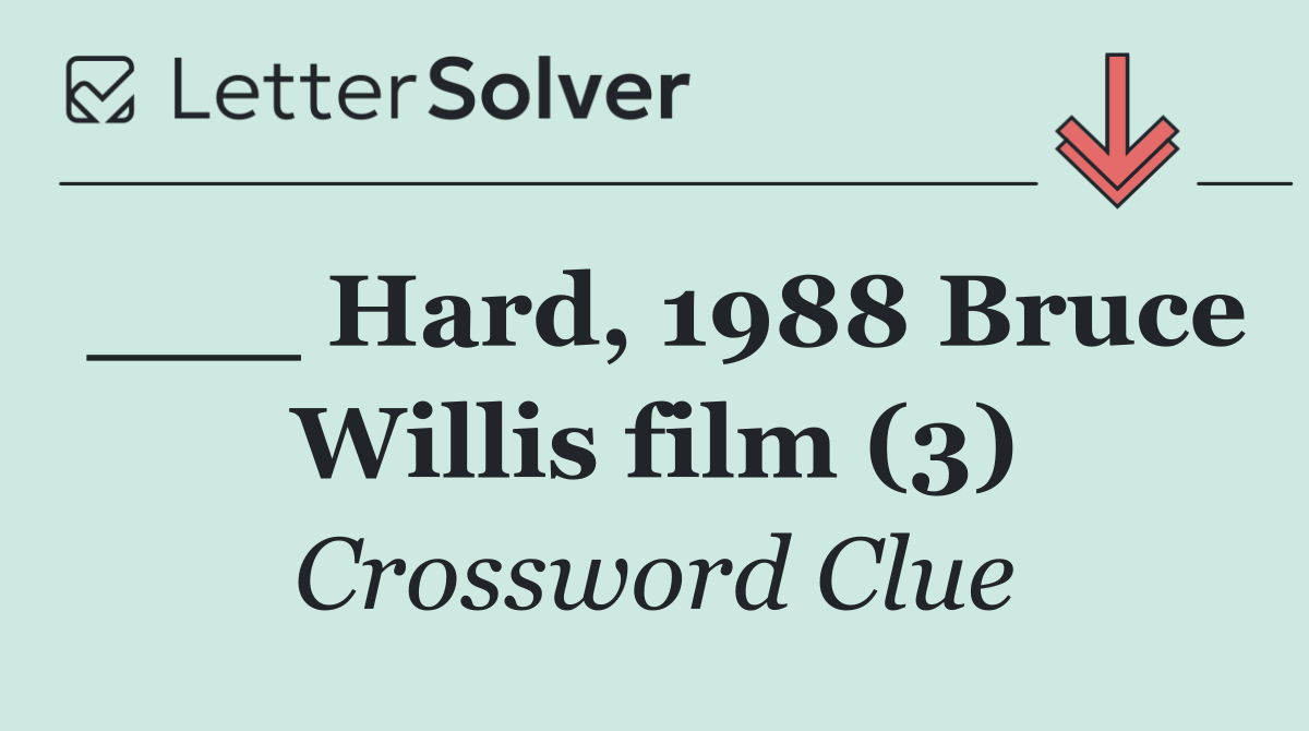 ___ Hard, 1988 Bruce Willis film (3)