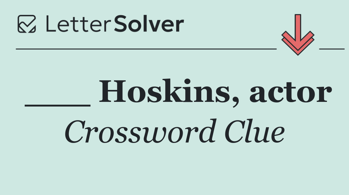 ___ Hoskins, actor