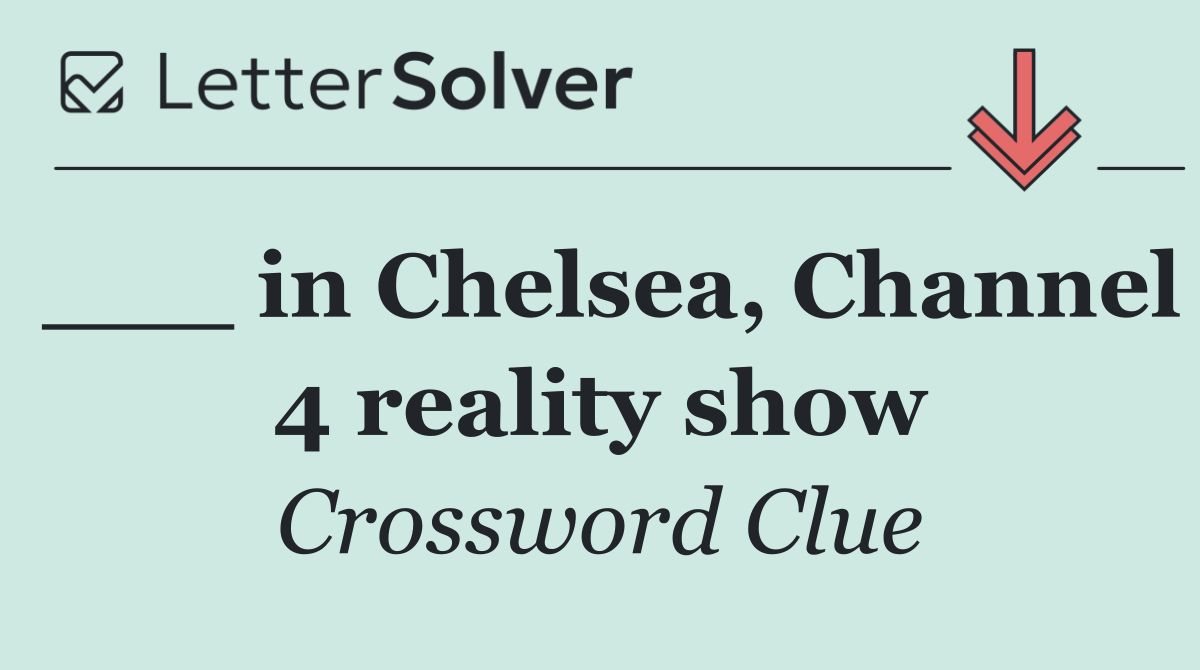 ___ in Chelsea, Channel 4 reality show