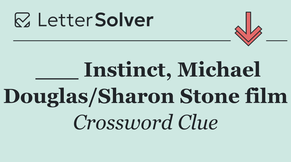 ___ Instinct, Michael Douglas/Sharon Stone film