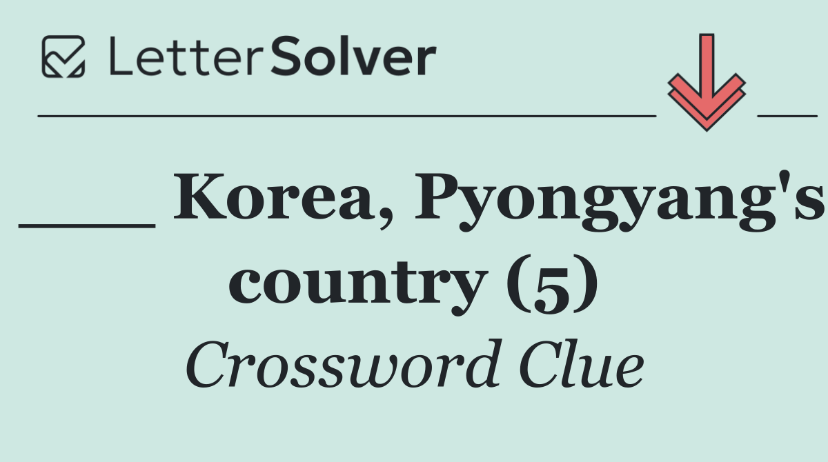 ___ Korea, Pyongyang's country (5)
