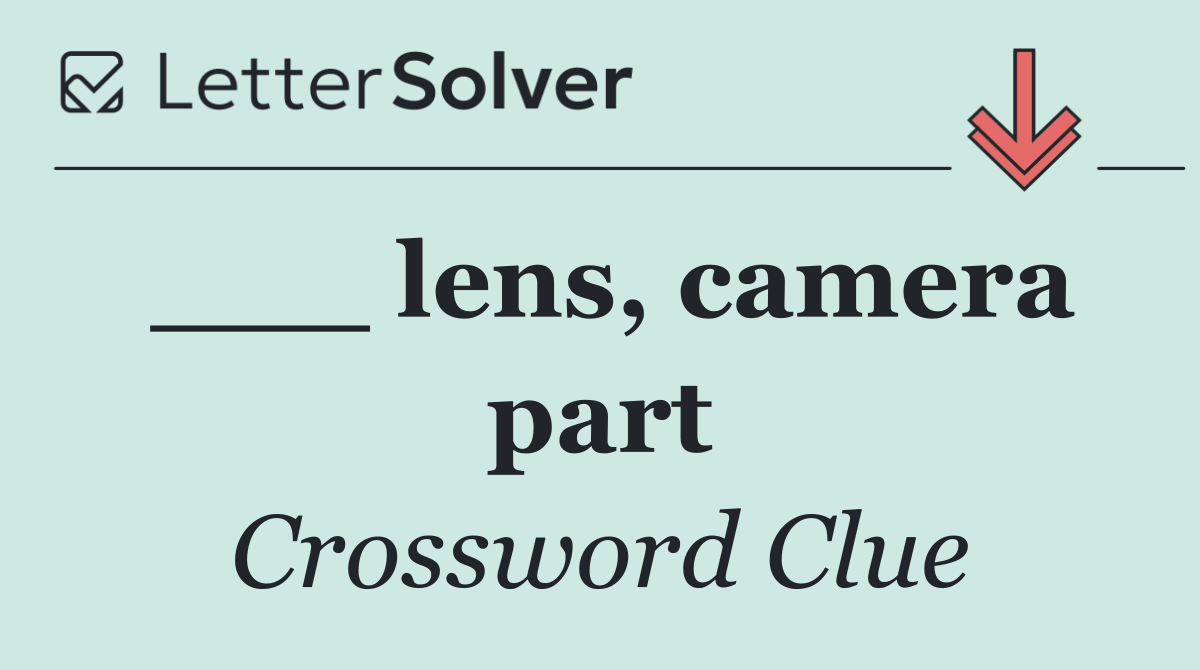 ___ lens, camera part