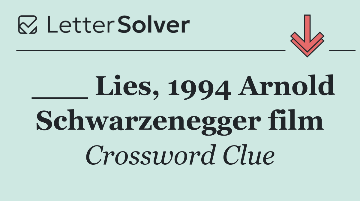 ___ Lies, 1994 Arnold Schwarzenegger film