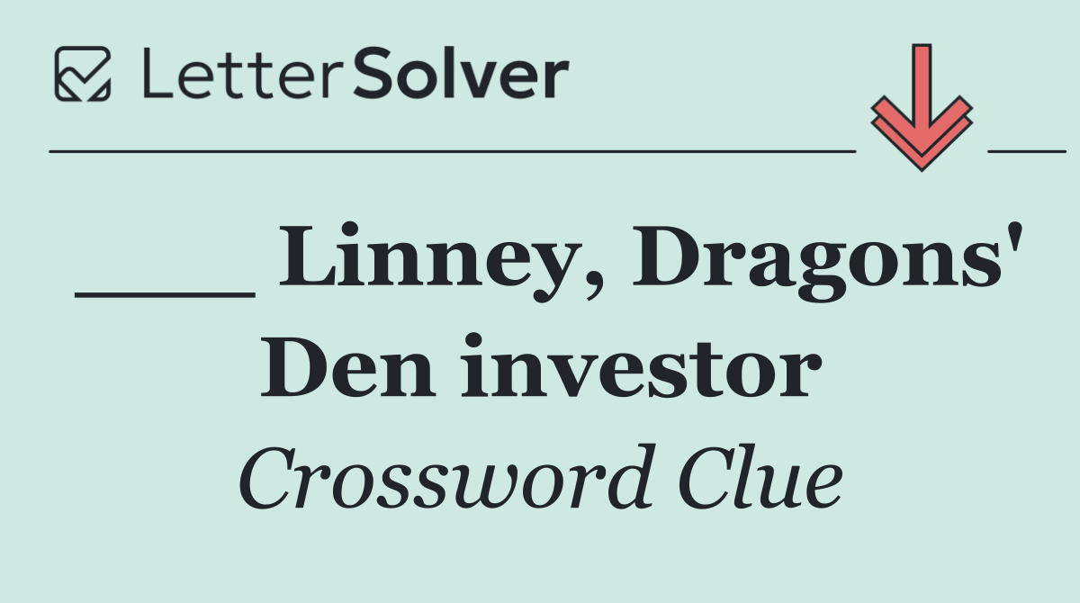 ___ Linney, Dragons' Den investor