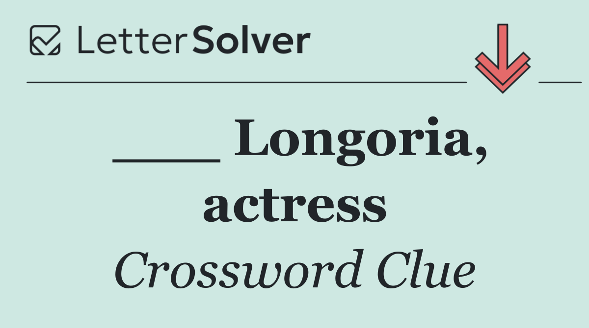 ___ Longoria, actress