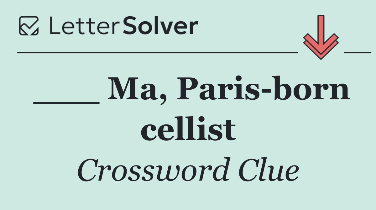 ___ Ma, Paris born cellist