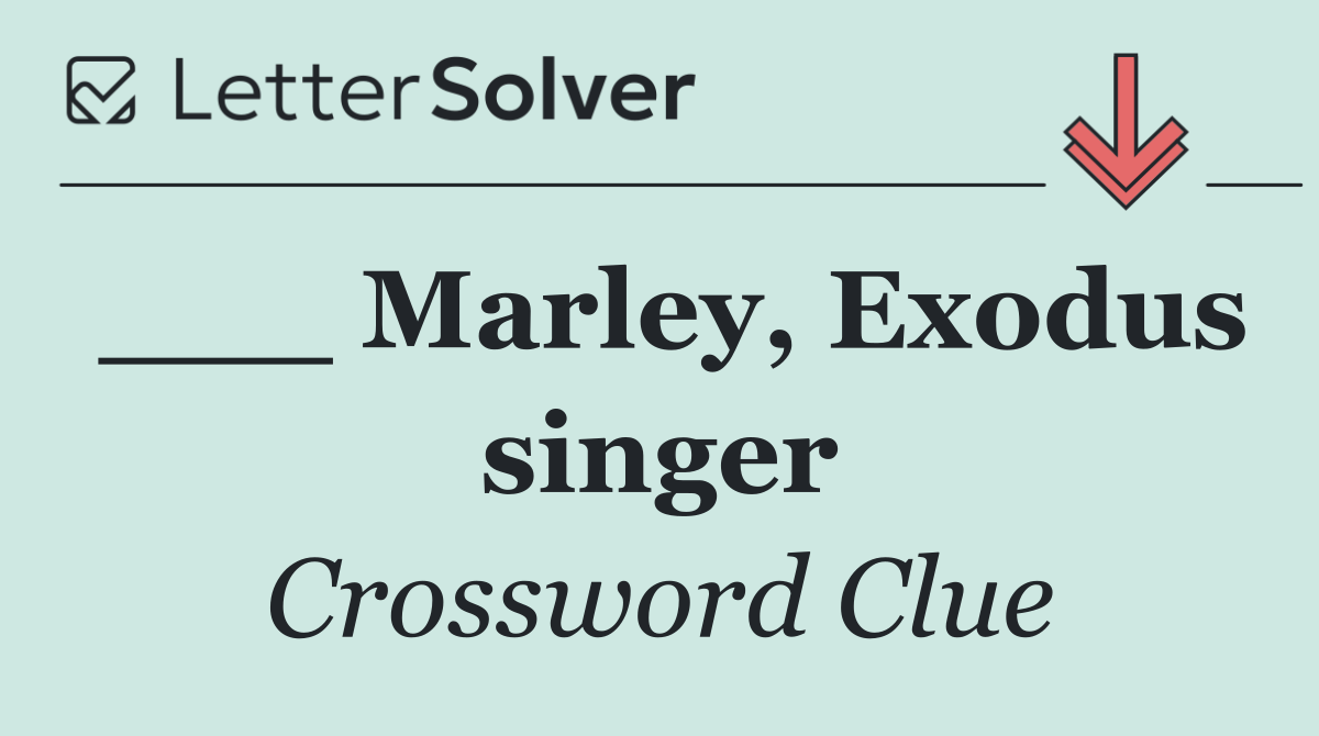 ___ Marley, Exodus singer