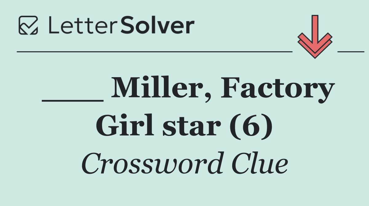 ___ Miller, Factory Girl star (6)